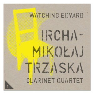 Ircha - Mikołaj Trzaska Clarinet Quartet - Watching Edvard